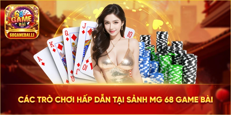 Các trò chơi hấp dẫn tại Sảnh MG 68 Game Bài