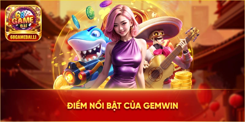 Điểm nổi bật của Gemwin