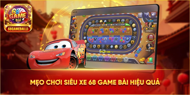 Mẹo chơi siêu xe 68 Game Bài hiệu quả
