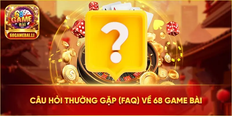 Câu hỏi thường gặp tại 68 game bài